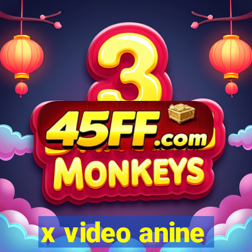 x video anine